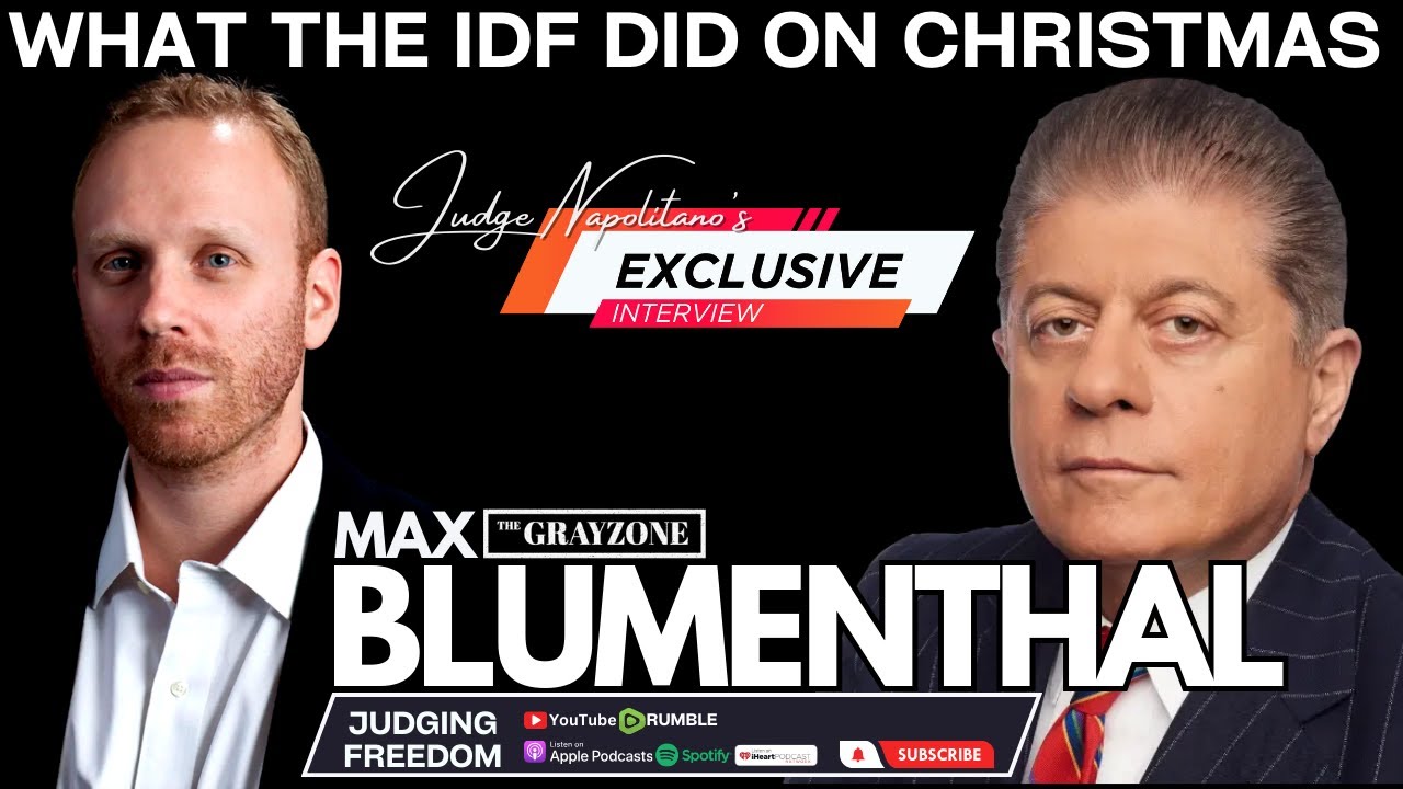 “Max Blumenthal on Judge Andrew Napolitano’s Show: What the IDF Did on Christmas”